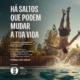 Imagem Campanha Há Saltos Que Podem Mudar A Tua Vida