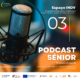 Podcast SÉnior 03